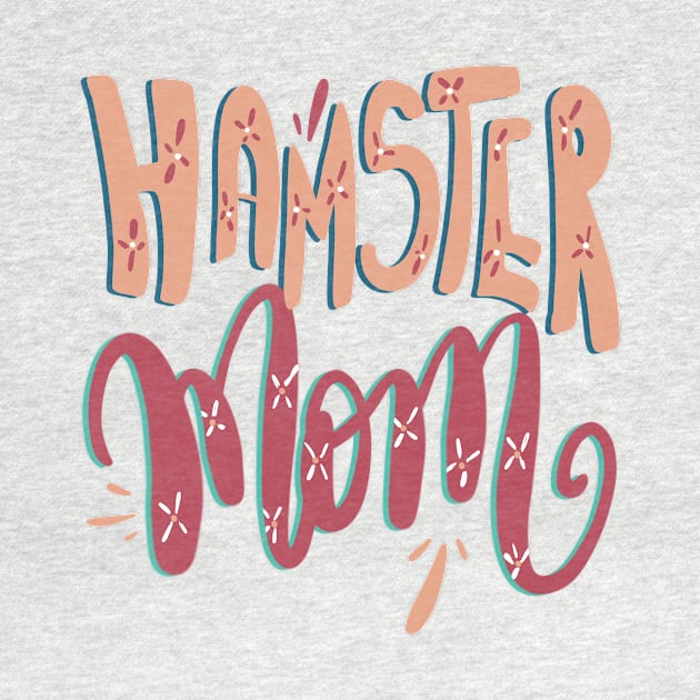 Hamster Mom Funny and Cute Pet T-shirt by PhantomDesign